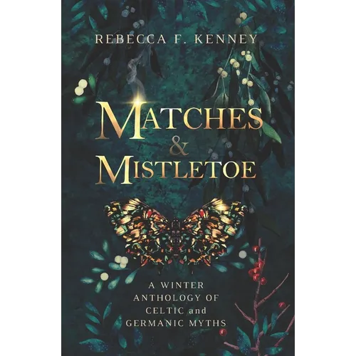 Matches & Mistletoe: An Anthology of Four Celtic & Germanic Tales