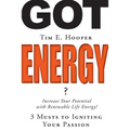 Got Energy?: 3 Musts to Igniting Your Passion