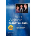 Mark Whitacre Against All Odds: How the Informant and His Family Turned Defeat Into Triumph
