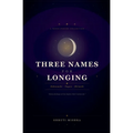Three Names For Longing