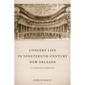 Concert Life in Nineteenth-Century New Orleans: A Comprehensive Reference