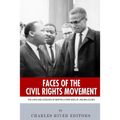 Faces of the Civil Rights Movement: The Lives and Legacies of Martin Luther King Jr. and Malcolm X