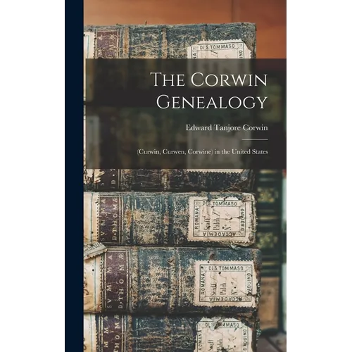 The Corwin Genealogy: (Curwin, Curwen, Corwine) in the United States