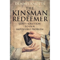 The Kinsman Redeemer: God's Solution to Our Impossible Problem