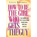 How to Be the Girl Who Gets the Guy: How Irresistible, Confident and Self-Assured Women Handle Dating With Class and Sass