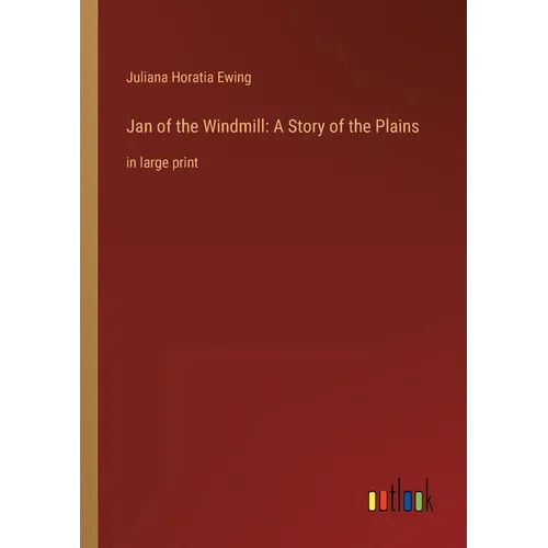 Jan of the Windmill: A Story of the Plains: in large print