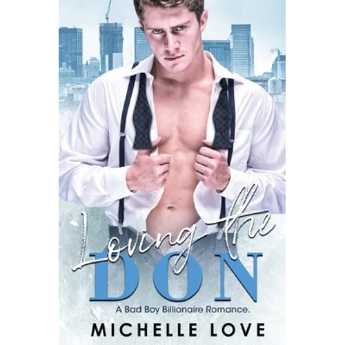 Loving the Don: A Bad Boy Billionaire Romance - Paperback