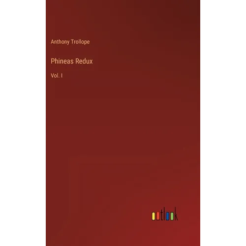 Phineas Redux: Vol. I