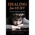Healing From Hurt: A Memoir of Healing from Child Abuse
