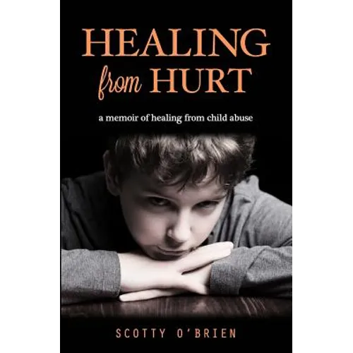 Healing From Hurt: A Memoir of Healing from Child Abuse