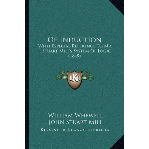 Of Induction: With Especial Reference To Mr. J. Stuart Mill's System Of Logic (1849)