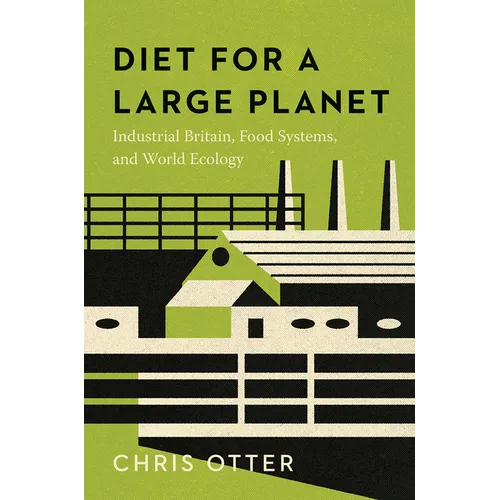 Diet for a Large Planet: Industrial Britain, Food Systems, and World Ecology