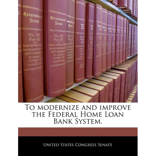 To Modernize and Improve the Federal Home Loan Bank System.