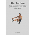 The Slow Burn: How to Train Your Body (and Life) for Long-Term Strength