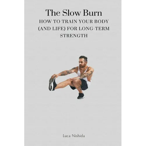 The Slow Burn: How to Train Your Body (and Life) for Long-Term Strength
