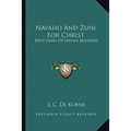 Navaho And Zuni For Christ: Fifty Years Of Indian Missions