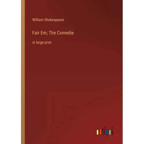 Fair Em; The Comedie: in large print