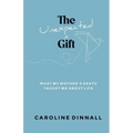 The Unexpected Gift: What My Mother's Death Taught Me About Life