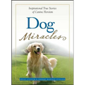 Dog Miracles: Inspirational True Stories of Canine Heroism