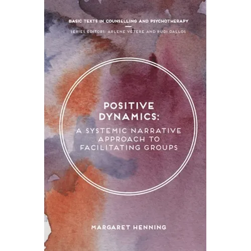 Positive Dynamics: A Systemic Narrative Approach to Facilitating Groups