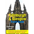 Edinburgh & Glasgow Travel Guide: Attractions, Eating, Drinking, Shopping & Places To Stay