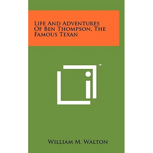 Life And Adventures Of Ben Thompson, The Famous Texan