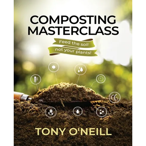 Composting Masterclass: Feed The Soil Not Your Plants