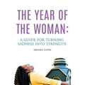 The Year of the Woman: A Guide for Turning Sadness Into Strength