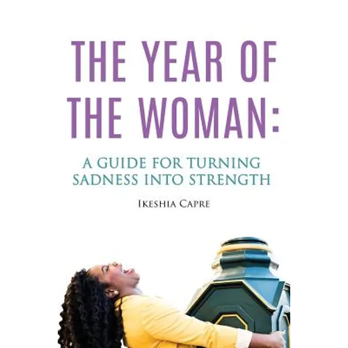The Year of the Woman: A Guide for Turning Sadness Into Strength