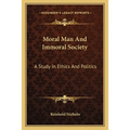 Moral Man And Immoral Society: A Study In Ethics And Politics