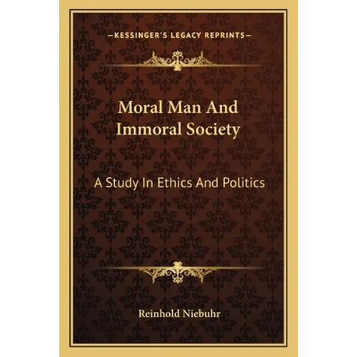 Moral Man And Immoral Society: A Study In Ethics And Politics