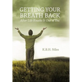 Getting Your Breath Back After Life Knocks It Out of You: A Transparent Journey of Seeking God Through Grief