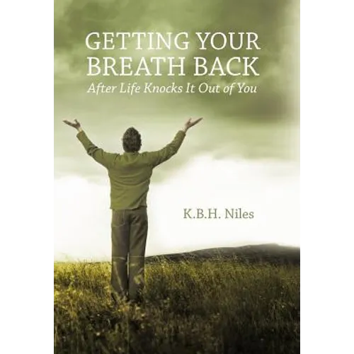 Getting Your Breath Back After Life Knocks It Out of You: A Transparent Journey of Seeking God Through Grief