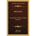Black Haiti: A Biography Of Africa's Eldest Daughter
