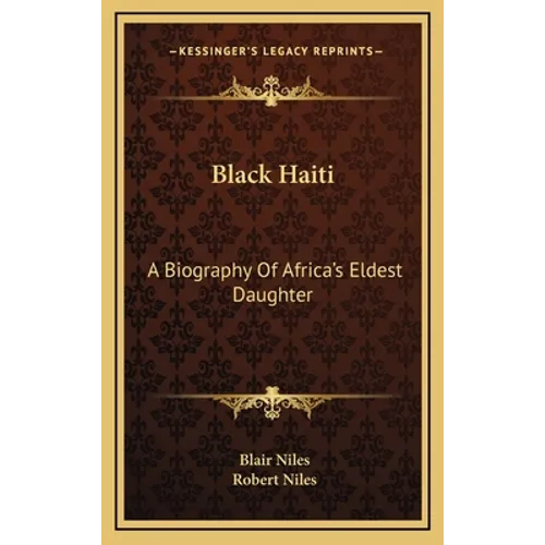 Black Haiti: A Biography Of Africa's Eldest Daughter