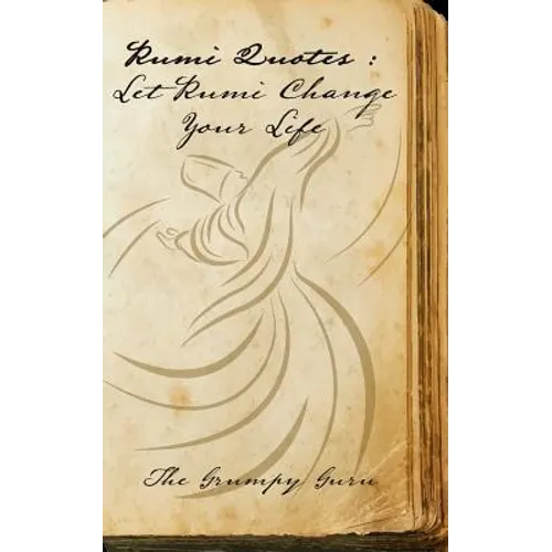 Rumi Quotes: Let Rumi Change Your Life: Wise Words Straight From Rumi