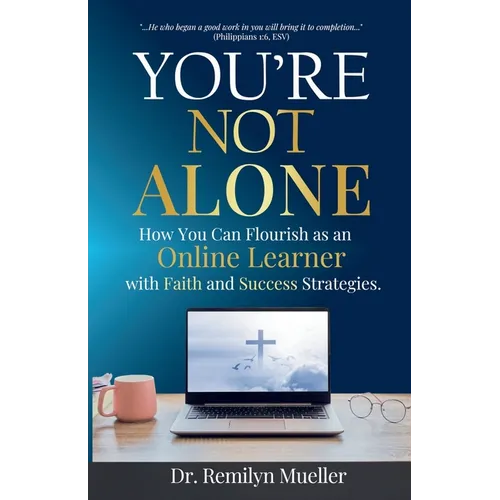 You're Not Alone: How You Can Flourish as an Online Learner with Faith and Success Strategies