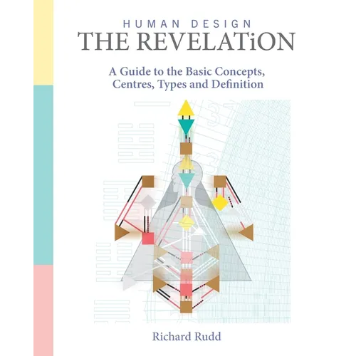 Human Design - The Revelation: A Guide to Basic Concepts, Centres Types and Definition