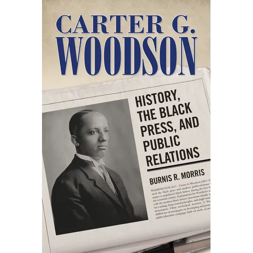 Carter G. Woodson: History, the Black Press, and Public Relations