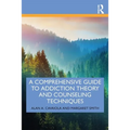 A Comprehensive Guide to Addiction Theory and Counseling Techniques