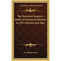 The Encircled Serpent a Study of Serpent Symbolism in All Countries and Ages