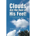 Clouds Are the Dust of His Feet!: The Role of Clouds in Scripture: An Example of the General Revelation of God