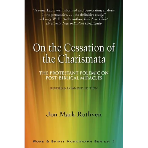 On the Cessation of the Charismata: The Protestant Polemic on Post-biblical Miracles--Revised & Expanded Edition