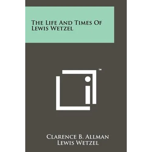The Life And Times Of Lewis Wetzel