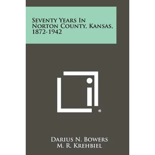 Seventy Years In Norton County, Kansas, 1872-1942