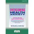 Overcoming Health Anxiety: A self-help guide using Cognitive Behavioral Techniques (16pt Large Edition)