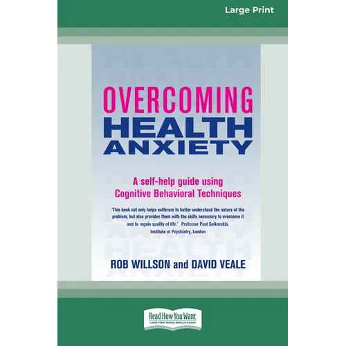 Overcoming Health Anxiety: A self-help guide using Cognitive Behavioral Techniques (16pt Large Edition)