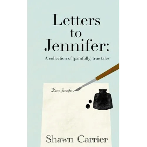 Letters to Jennifer: A collection of (painfully) true tales