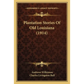 Plantation Stories Of Old Louisiana (1914)