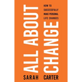 All About Change: How To Successfully Make Personal Life Changes: How to Successfully Make Personal Life Changes